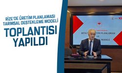 "Rize'de Üretim Planlaması ve Tarımsal Destekleme Modeli Toplantısı Yapıldı"