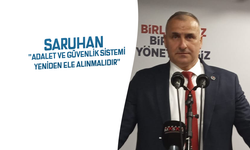 Saruhan: "Adalet ve Güvenlik Sistemi Yeniden Ele Alınmalıdır"