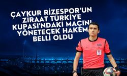 Çaykur Rizespor'un Ziraat Türkiye Kupası'ndaki maçını yönetecek hakem belli oldu