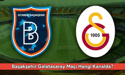 Başakşehir Galatasaray Maçı Hangi Kanalda?