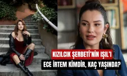 Kızıl Şerbeti'nin Işıl'ı Ece İrtem, kimdir, kaç yaşında, nereli?