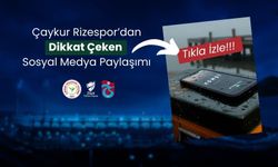 Çaykur Rizespor’dan Dikkat Çeken Paylaşım
