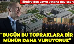 Cumhurbaşkanı Erdoğan: Bugün bu topraklara bir mühür daha vuruyoruz