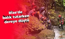 Rize'de balık tuttuğu dereye düşen kişi çıktığı kayanın üzerinden ekiplerce alındı