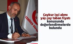 YRP Çayeli İlçe Başkanı Kızılkaya: “ÇAYKUR işçi alım kriterlerinin yeniden belirlenmesi gerekir”