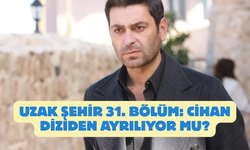 Uzak Şehir 31. Bölüm: Cihan Diziden Ayrılıyor Mu?