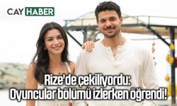 Rize'de çekiliyordu: Oyuncular bölümü izlerken öğrendi!