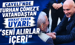 Çayeli’nde İyi Partili Turhan Çömez’e vatandaştan dikkat çeken uyarı