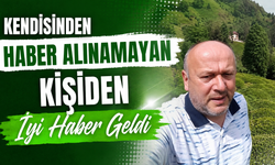 2 gündür aranan Çayeli  vatandaştan iyi haber!