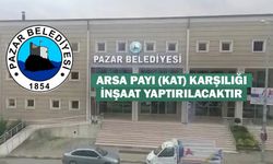 PAZAR'DA ARSA PAYI (KAT) KARŞILIĞI İNŞAAT YAPTIRILACAKTIR