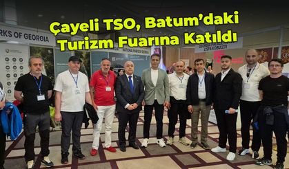 Çayeli TSO, Batum’daki Turizm Fuarına Katıldı