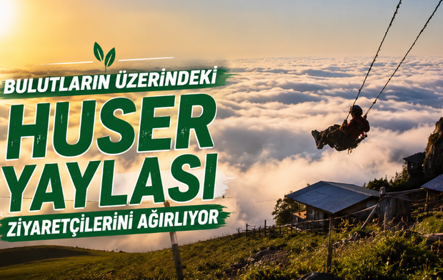 Bulutların üzerindeki Huser Yaylası ziyaretçilerini ağırlıyor