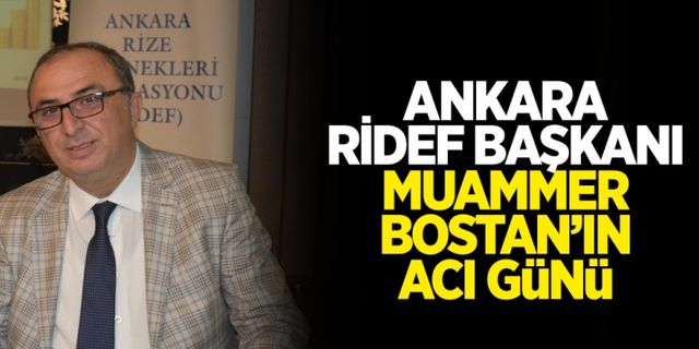 Ankara RİDEF Başkanı Muammer Bostan’ın Acı Günü