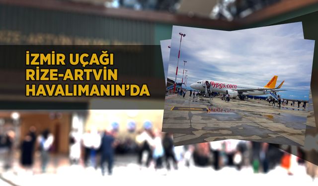 İzmir uçağı Rize-Artvin Havalimanında