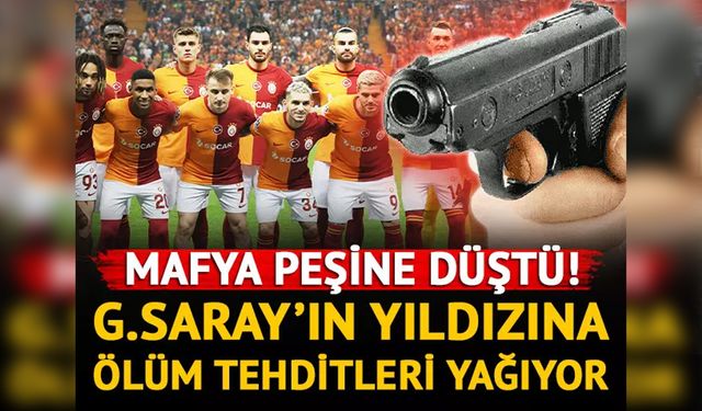 Mafya peşine düştü! Galatasaray'ın yıldızına ölüm tehditleri yağıyor