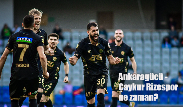 ÇAYKUR Rizespor MKE Ankaragücü maçı ne zaman saat kaçta hangi kanalda?