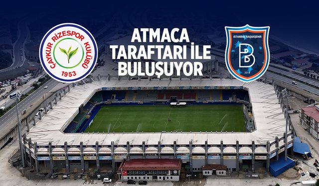 Çaykur Rizespor, Rams Başakşehir maçının biletleri satışa çıktı