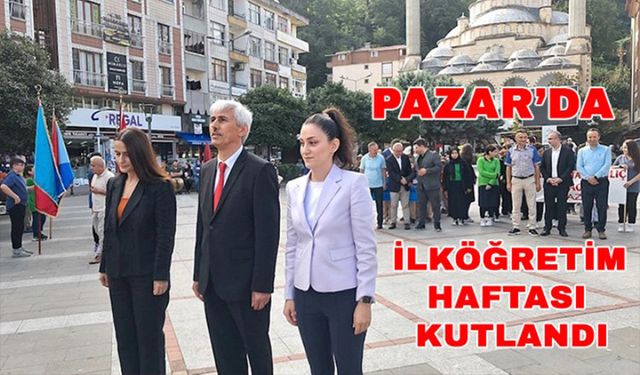 İlköğretim haftası dolayısıyla Pazar’da törenler düzenlendi