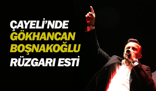 Çayeli’nde Gökhancan Boşnakoğlu rüzgarı esti