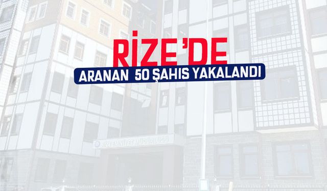 Rize'de 53 Aranan Şahıs Yakalandı