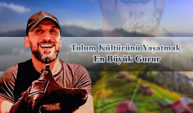 Tulum Kültürünü Yaşatmak En Büyük Gurur