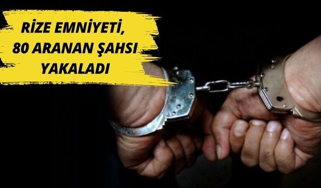 Rize Emniyeti Aranan Şahısları Yakalamaya Devam Ediyor