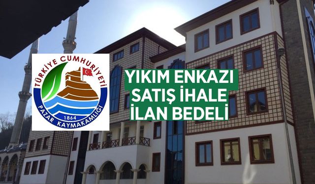 Pazar Milli Emlak Şefliği Yıkım Enkazı Satış İhale İlan Bedeli