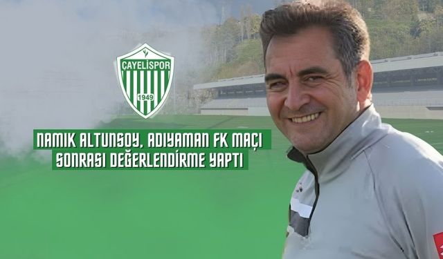 Namık Altunsoy, Adıyaman FK Maçı Sonrası Değerlendirme Yaptı