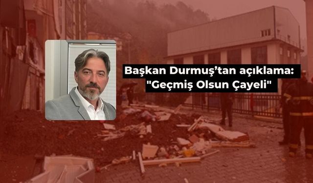 Başkan Durmuş: "Geçmiş Olsun Çayeli"