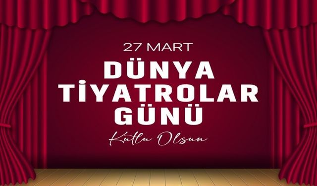 Başkan Ekim, 27 Mart Dünya Tiyatro Günü’nü Kutladı