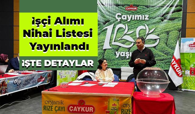 Çaykur İşçi Alımında Nihai Kura Listesi Açıklandı