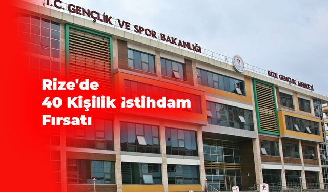 Rize'de TYP Kapsamında 40 Kişilik İstihdam Fırsatı