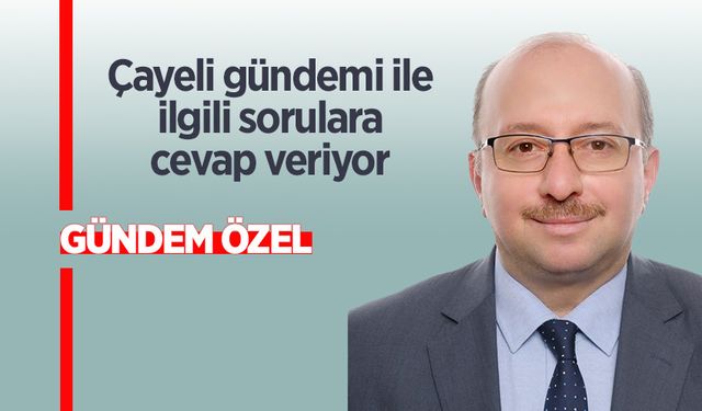 Ak Parti Çayeli İlçe Başkanı Abdullatif Kömürcü  Çayeli gündemi ile ilgili soruları cevapladı