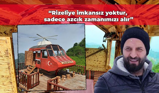 Çayelili işletmeci helikopter şeklinde kafe yaptı