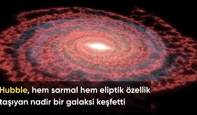 Hubble, hem sarmal hem eliptik özellik taşıyan nadir bir galaksi keşfetti