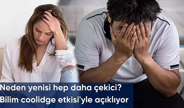Neden yenisi hep daha çekici? Bilim coolidge etkisi'yle açıklıyor