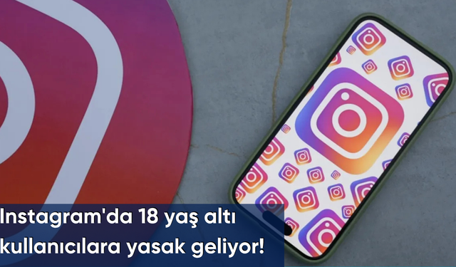 Instagram'da 18 yaş altı kullanıcılara yasak geliyor!