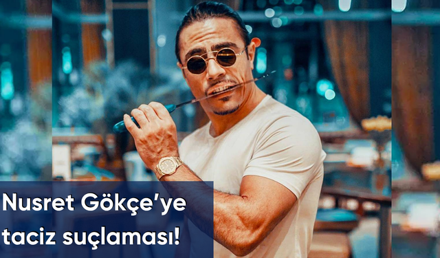 Nusret Gökçe’ye taciz suçlaması!