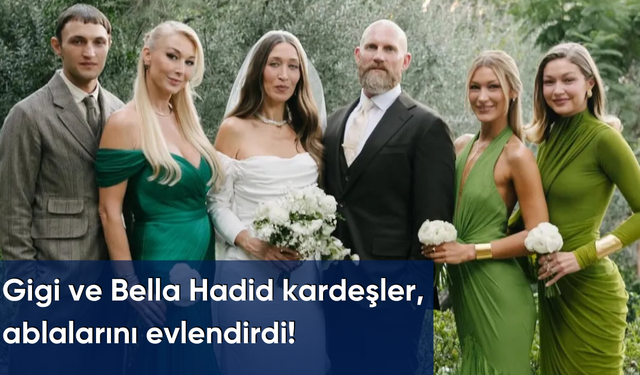 Gigi ve Bella Hadid kardeşler, ablalarını evlendirdi!
