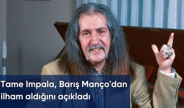 Tame Impala, Barış Manço'dan ilham aldığını açıkladı