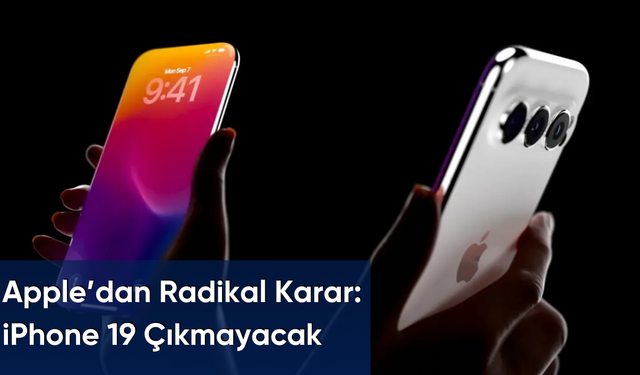 Apple’dan Radikal Karar: iPhone 19 Çıkmayacak