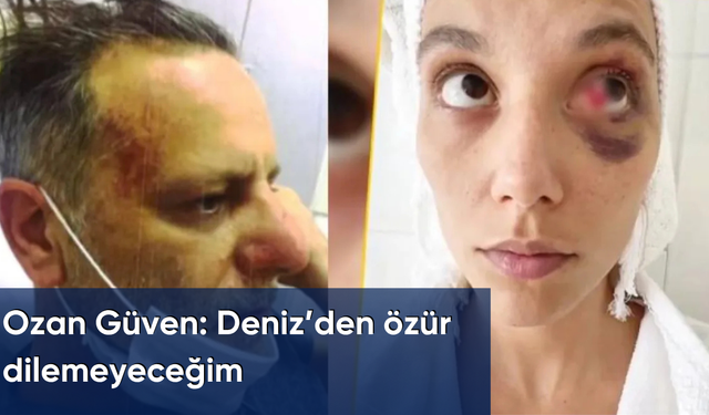 Ozan Güven: Deniz’den özür dilemeyeceğim