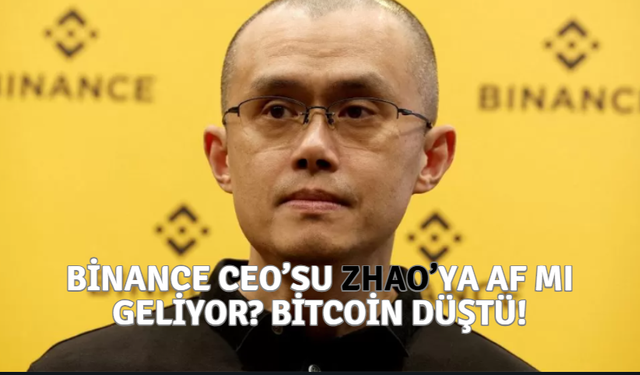 Binance CEO’su Zhao’ya af mı geliyor? Bitcoin düştü!