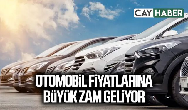 Otomobil fiyatlarına büyük zam geliyor