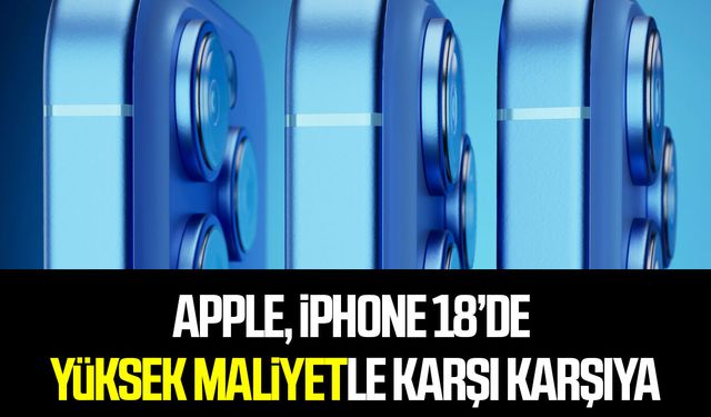 Apple, iPhone 18’de yüksek maliyetle karşı karşıya