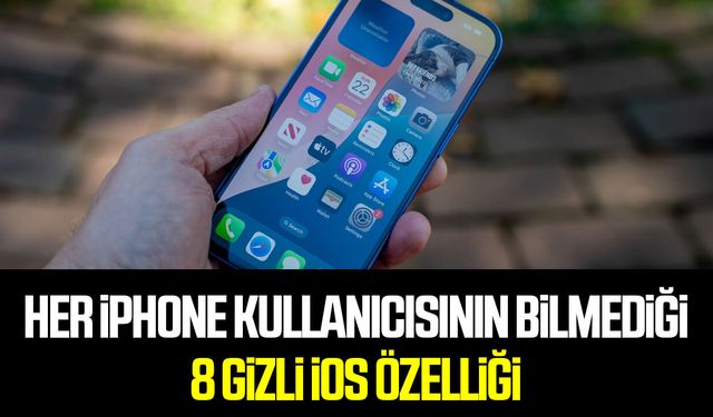 Her iPhone kullanıcısının bilmediği 8 gizli iOS özelliği