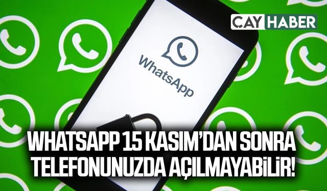 WhatsApp 15 Kasım’dan sonra telefonunuzda açılmayabilir
