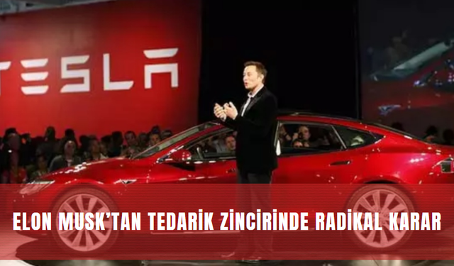 Elon Musk’tan Tedarik Zincirinde Radikal Karar