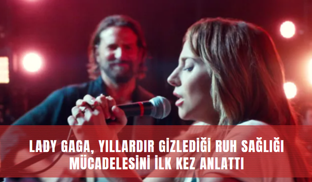 Lady Gaga, Yıllardır Gizlediği Ruh Sağlığı Mücadelesini İlk Kez Anlattı