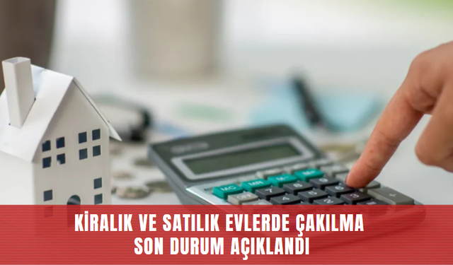 Kiralık ve satılık evlerde çakılma: Son durum açıklandı